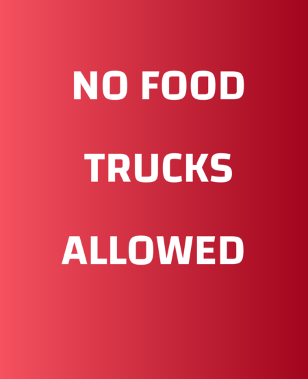NO FOOD TRUCKS ALLOWED